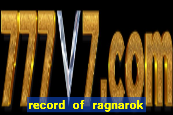 record of ragnarok 3 temporada ep 1